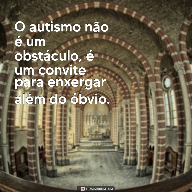 Frases Inspiradoras para o Dia da Conscientização do Autismo 