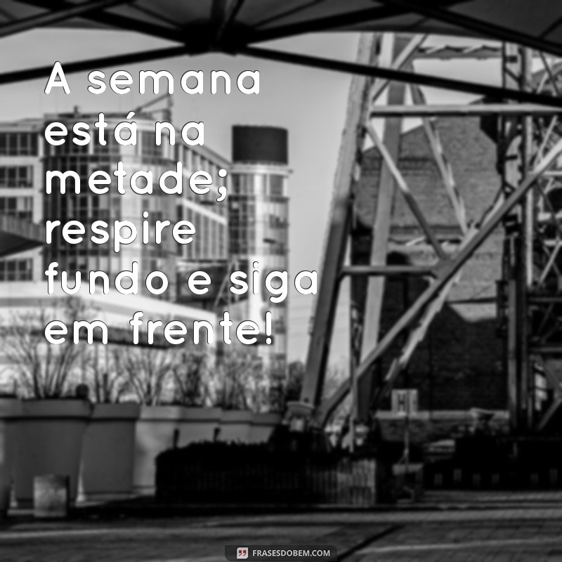 Frases Inspiradoras para Aumentar sua Motivação na Quarta-Feira 