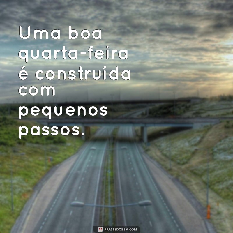 Frases Inspiradoras para Aumentar sua Motivação na Quarta-Feira 