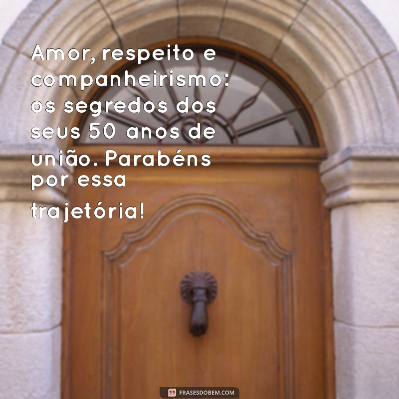 50 Anos de Casamento: Mensagens e Frases Emocionantes para Celebrar o Amor Duradouro 