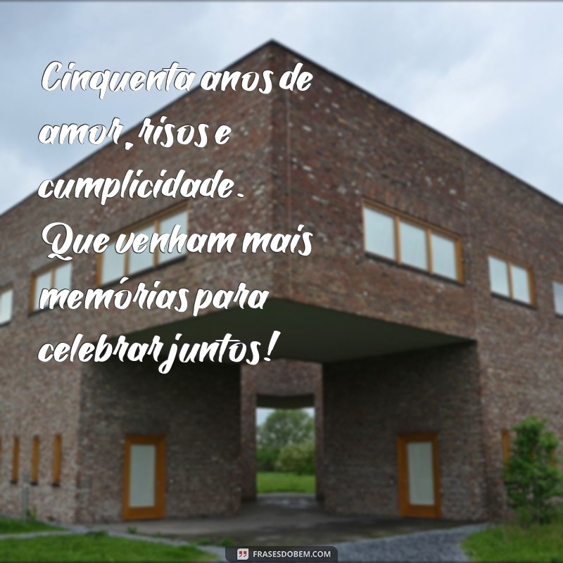 mensagem de 50 anos de casado Cinquenta anos de amor, risos e cumplicidade. Que venham mais memórias para celebrar juntos!