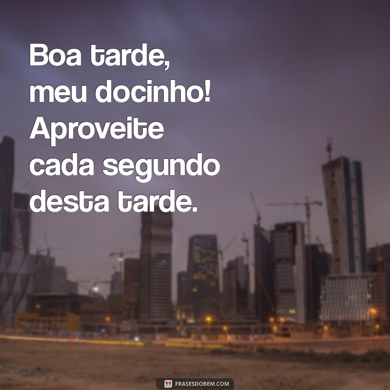 Frases Carinhosas para Desejar uma Boa Tarde Fofo 