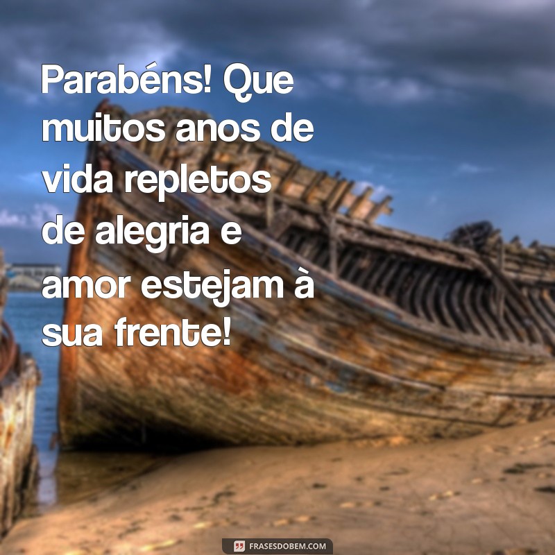 parabéns muitos anos de vida Parabéns! Que muitos anos de vida repletos de alegria e amor estejam à sua frente!