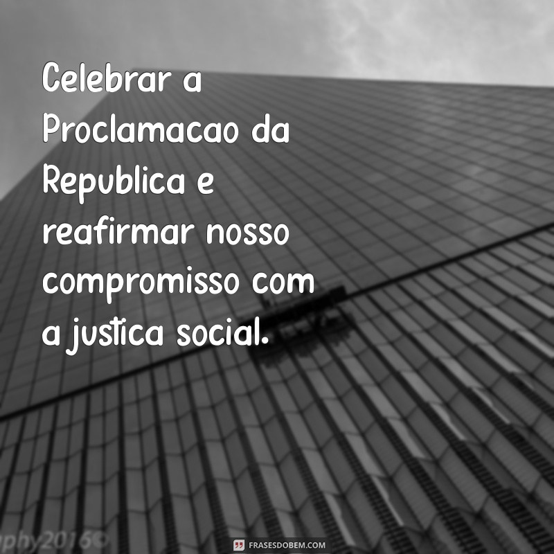 Frases Inspiradoras para Celebrar a Proclamação da República 