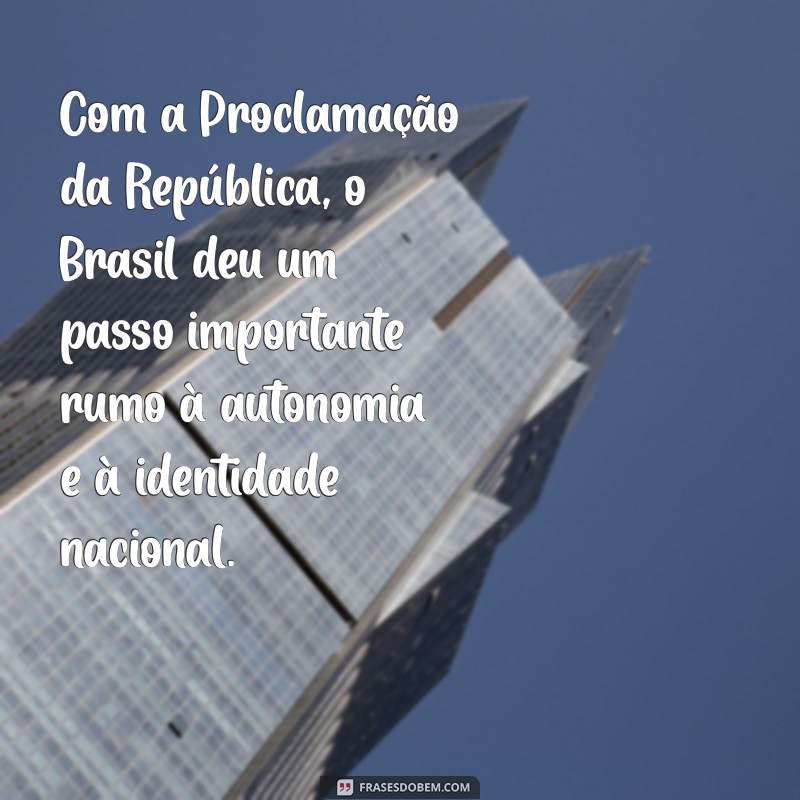 Frases Inspiradoras para Celebrar a Proclamação da República 