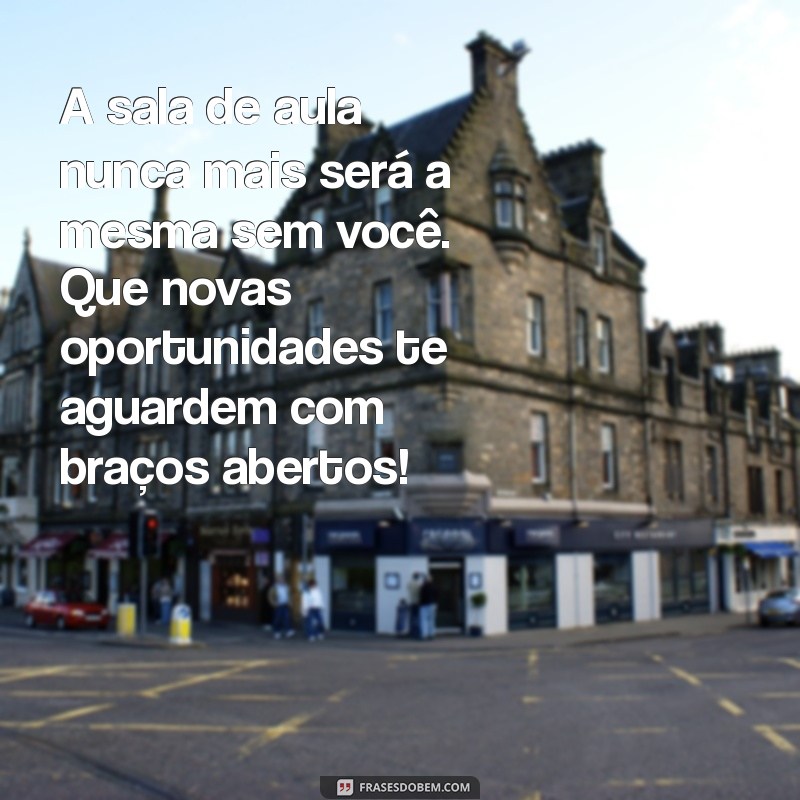 Despedida Emocionante: Mensagens Incríveis para Agradecer Sua Professora 