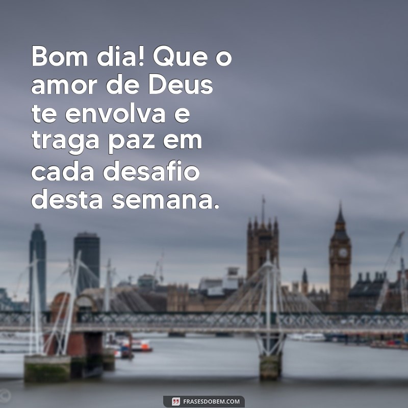 Mensagem Inspiradora de Bom Dia com Deus para Começar Sua Segunda-Feira 