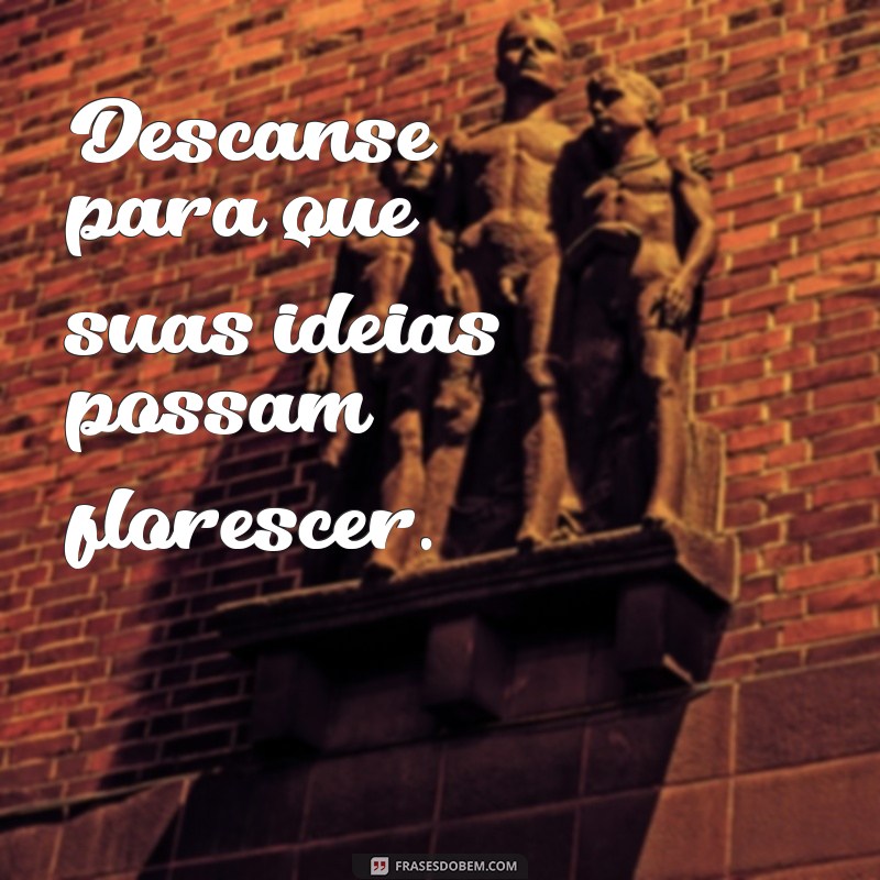 Frases Inspiradoras para Aproveitar seu Descanso do Trabalho 