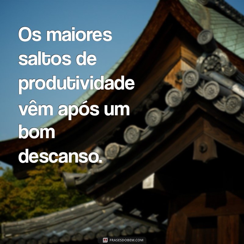 Frases Inspiradoras para Aproveitar seu Descanso do Trabalho 