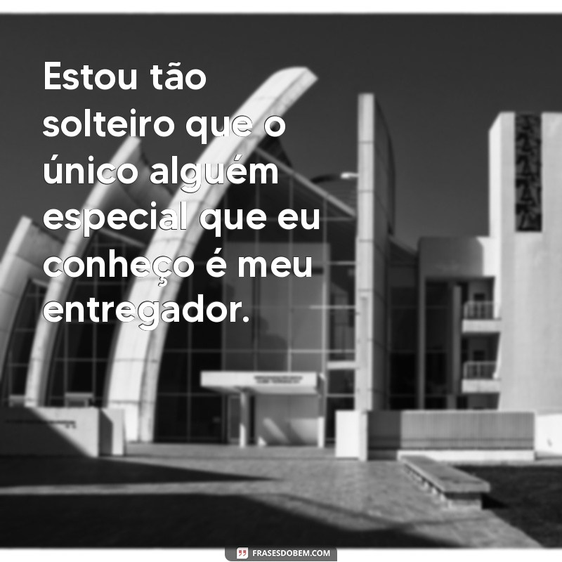 As Melhores Frases Engraçadas para Solteiros: Ria e Celebre sua Liberdade! 