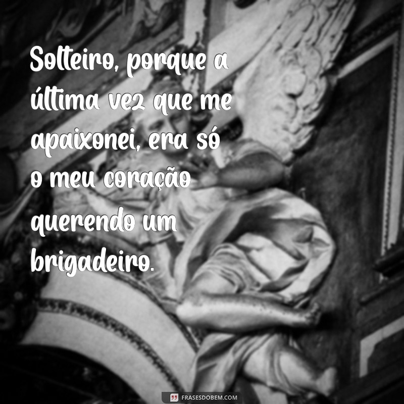 As Melhores Frases Engraçadas para Solteiros: Ria e Celebre sua Liberdade! 