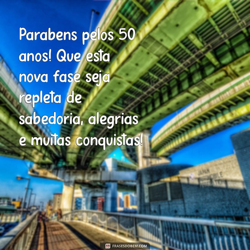 mensagem aniversário 50 anos homem Parabéns pelos 50 anos! Que esta nova fase seja repleta de sabedoria, alegrias e muitas conquistas!