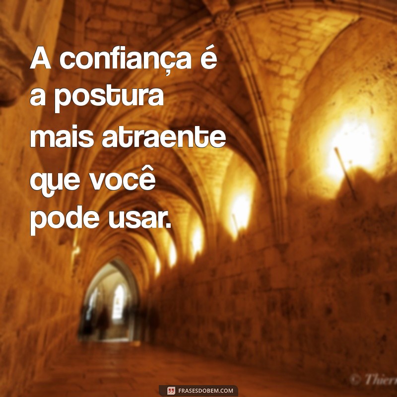 Frases Inspiradoras para Melhorar sua Postura e Autoestima 