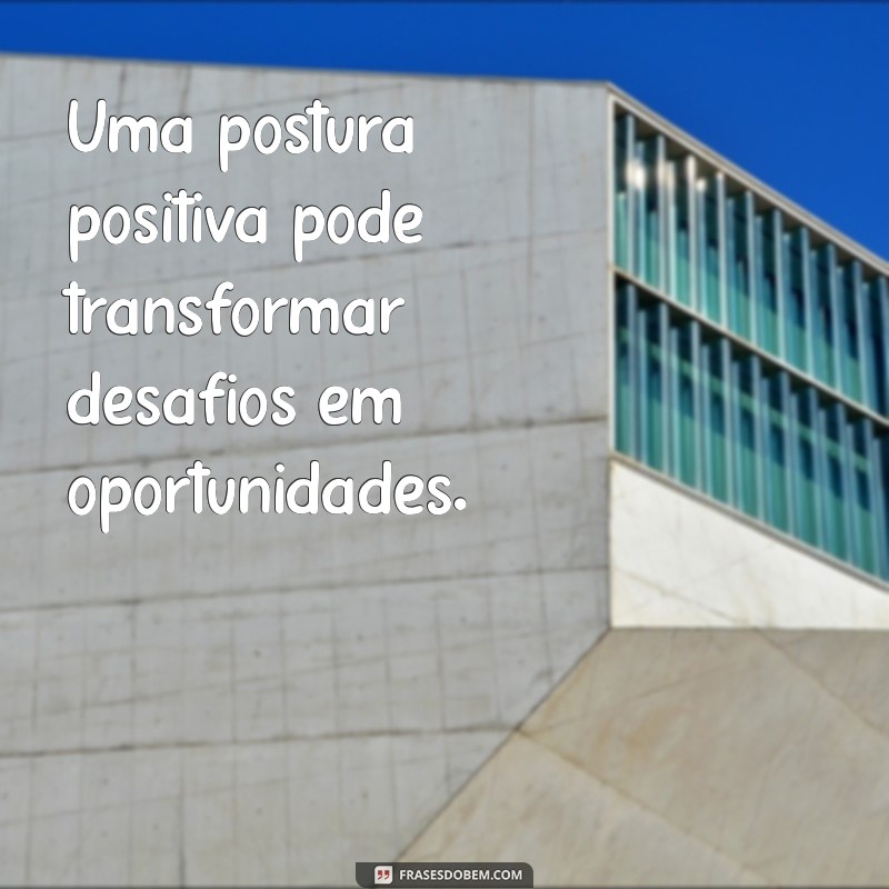 Frases Inspiradoras para Melhorar sua Postura e Autoestima 