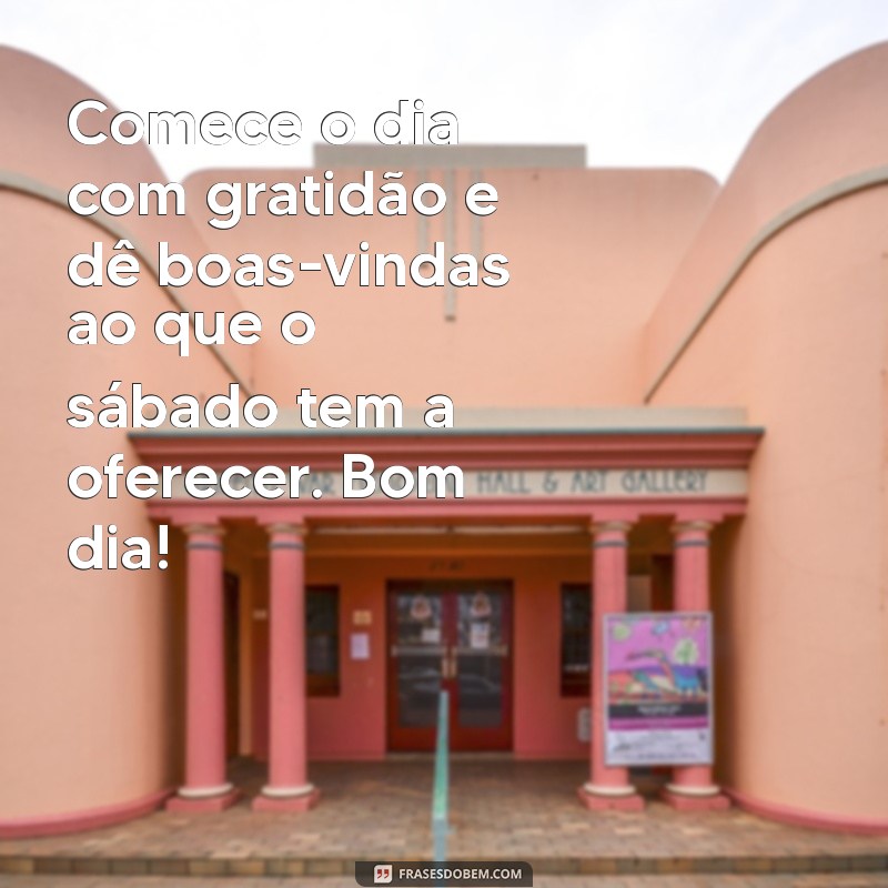 Mensagens Inspiradoras de Bom Dia para um Sábado Perfeito 