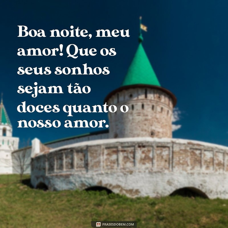 mensagem de boa noite para o marido Boa noite, meu amor! Que os seus sonhos sejam tão doces quanto o nosso amor.