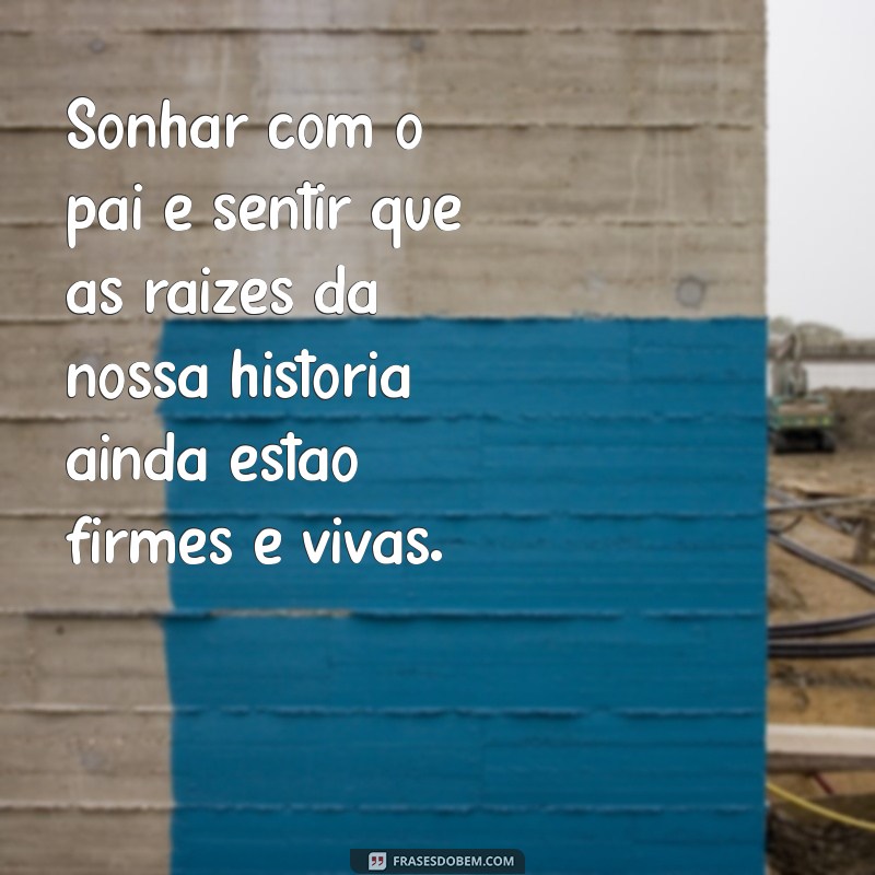 Significado de Sonhar com o Pai Morto: Interpretações e Mensagens Espirituais 