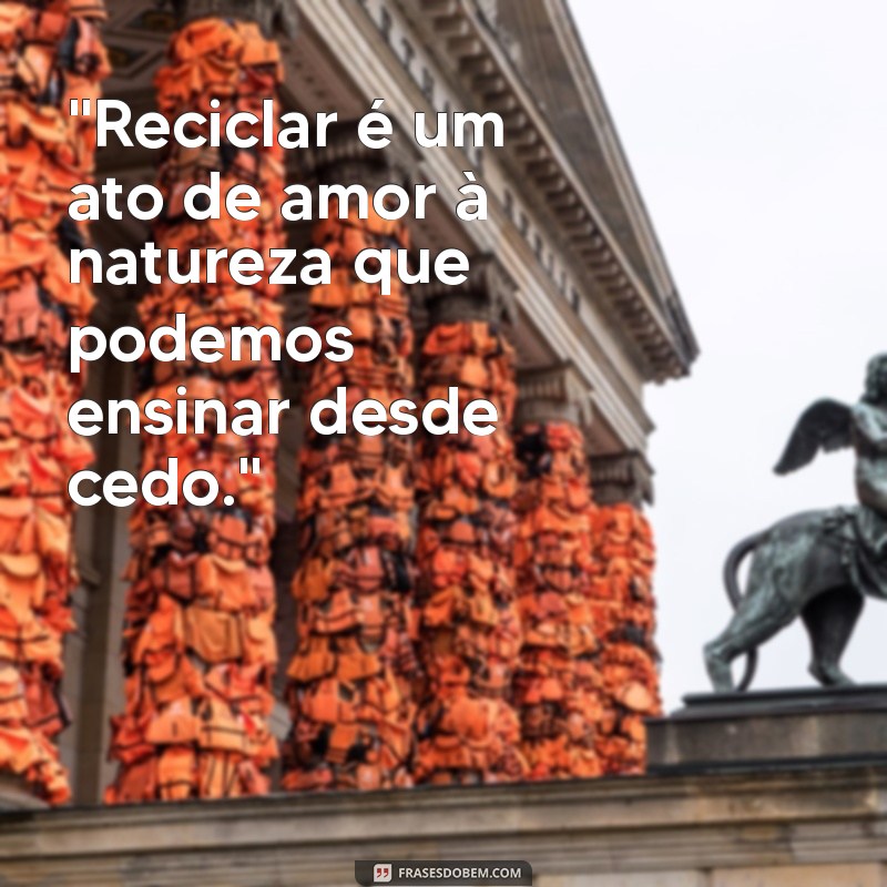 frases sobre reciclagem educação infantil 