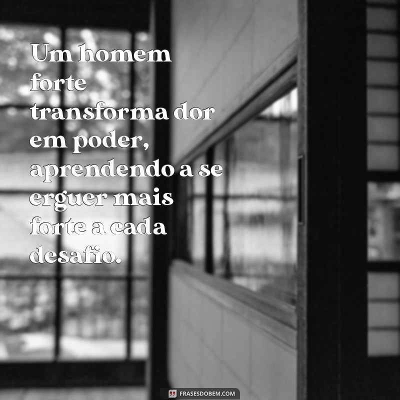 Frases Inspiradoras para Homens Fortes: Motivação e Coragem em Palavras 