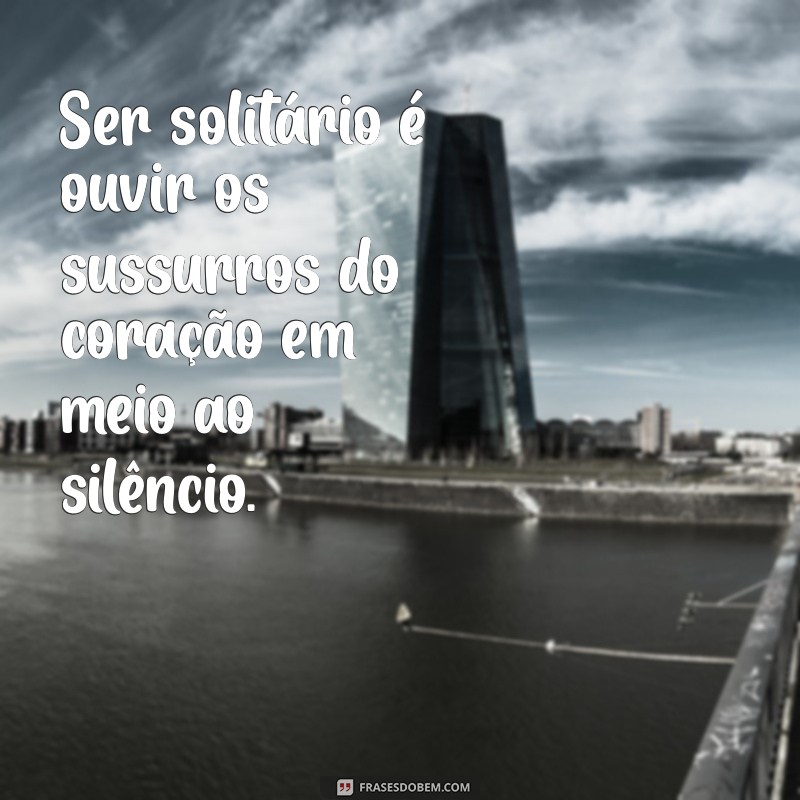 Como Lidar com a Solidão: Dicas e Reflexões para Encontrar a Paz Interior 