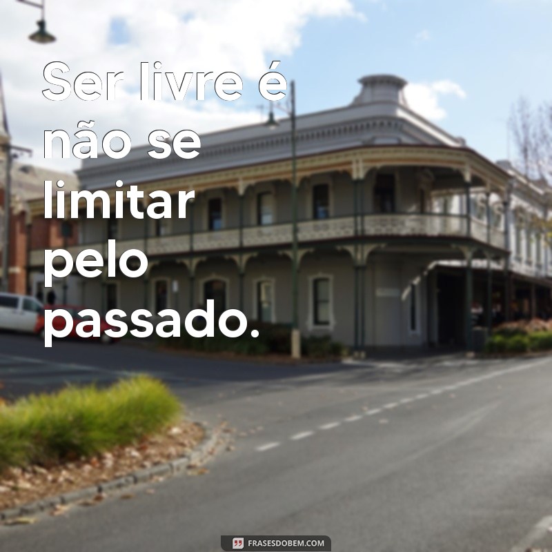 Frases Inspiradoras para Celebrar a Liberdade e Ser Livre 