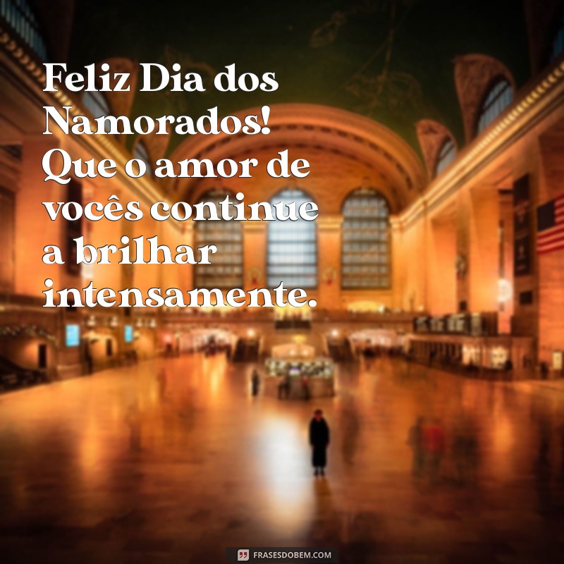 feliz dia dos namorado Feliz Dia dos Namorados! Que o amor de vocês continue a brilhar intensamente.