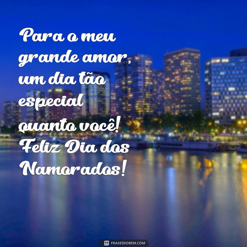 Feliz Dia dos Namorados: Mensagens e Frases Românticas para Celebrar o Amor 