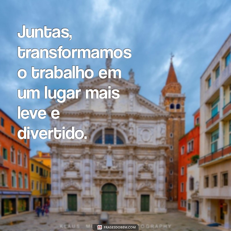 Frases Inspiradoras para Fotos com Amigas de Trabalho: Celebre a Amizade no Escritório 