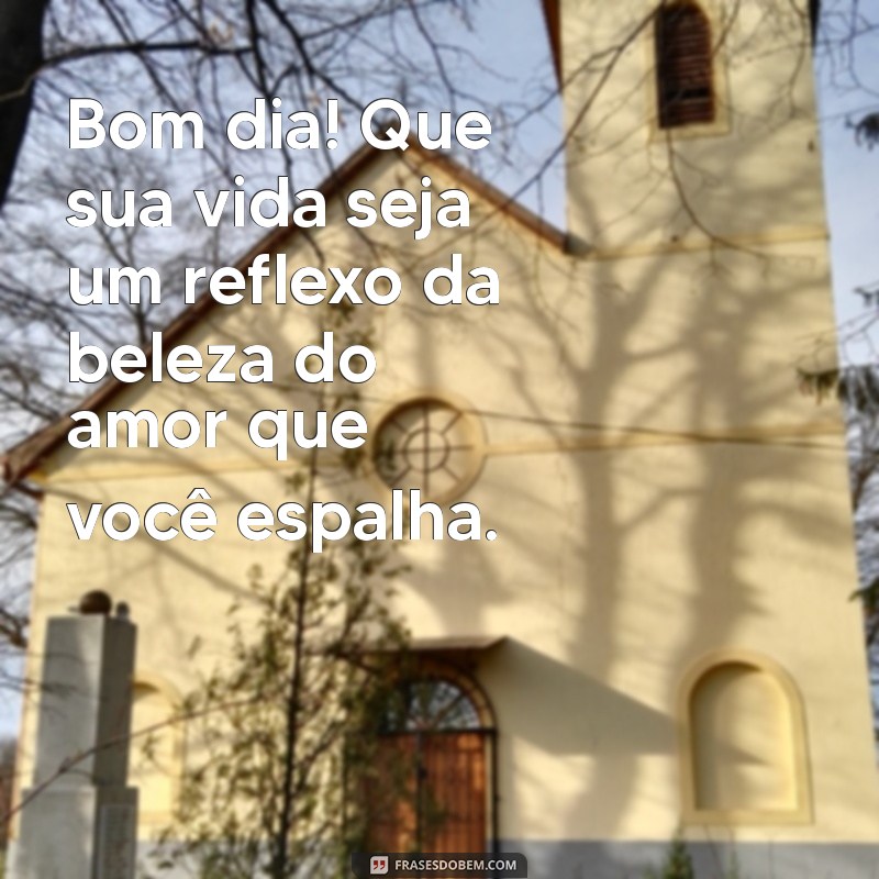 Bom Dia: Mensagens Inspiradoras para Viver com Amor 