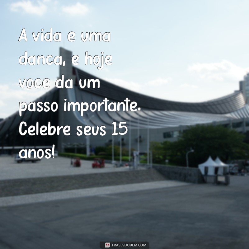 Mensagens Inspiradoras para Comemorar 15 Anos: Celebre essa Data Especial 