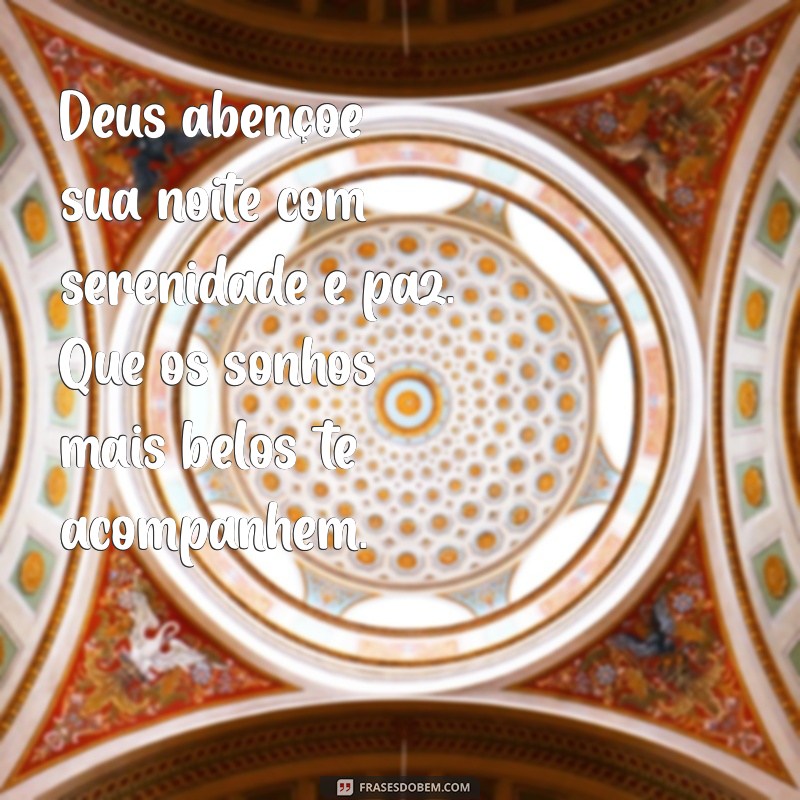 deus abençoe:5_ugoiambeo= mensagem de boa noite Deus abençoe sua noite com serenidade e paz. Que os sonhos mais belos te acompanhem.