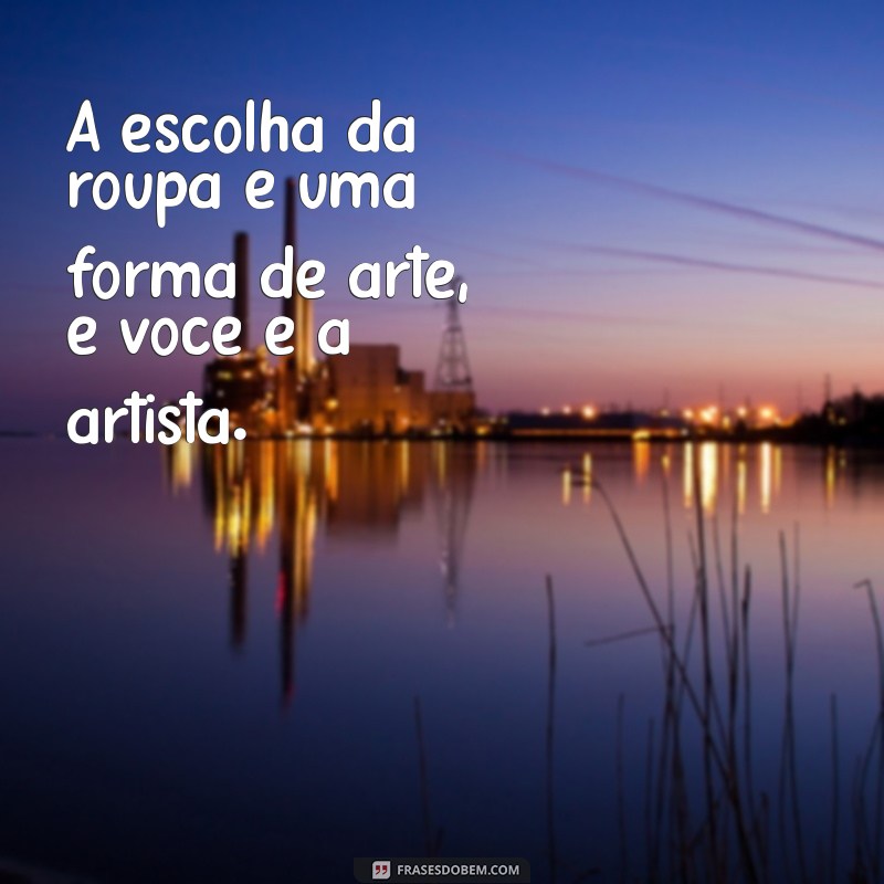 Frases Inspiradoras para Estilizar sua Roupa Feminina 