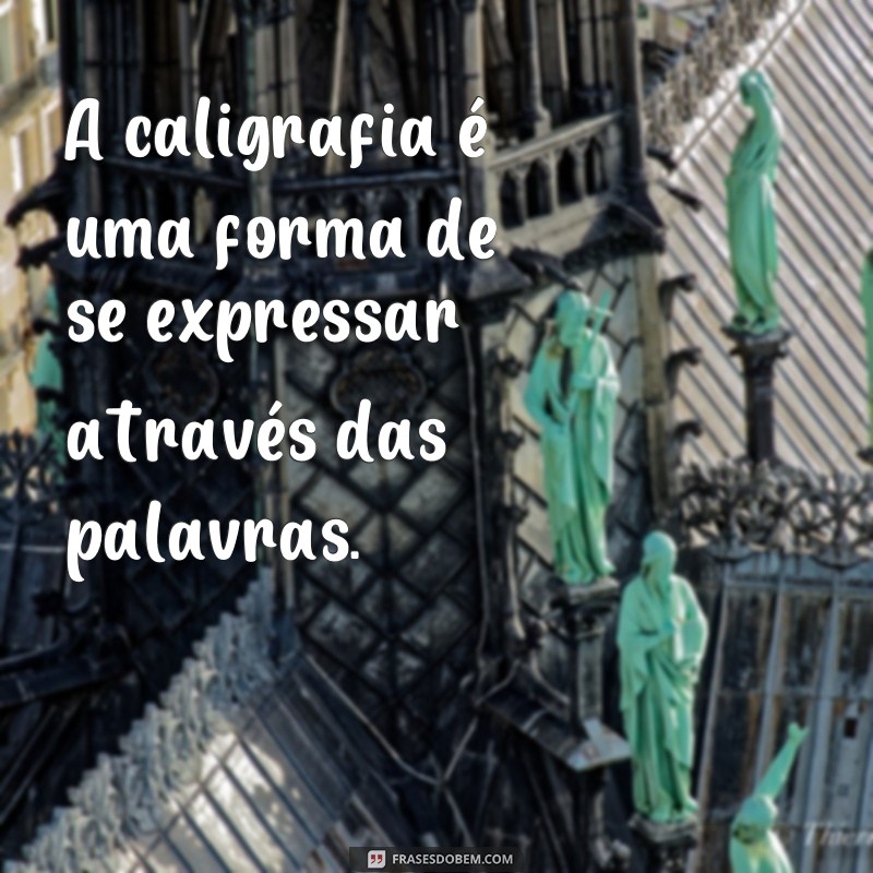 Descubra as melhores frases para praticar caligrafia no seu caderno! 