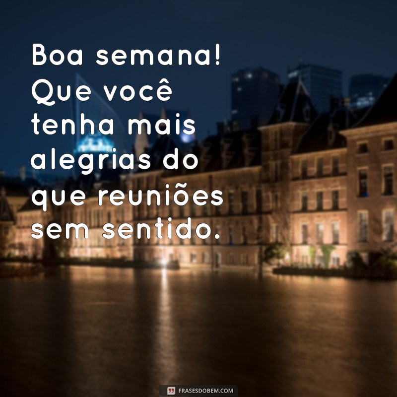 28 Frases Engraçadas para Começar a Semana com um Bom Dia 