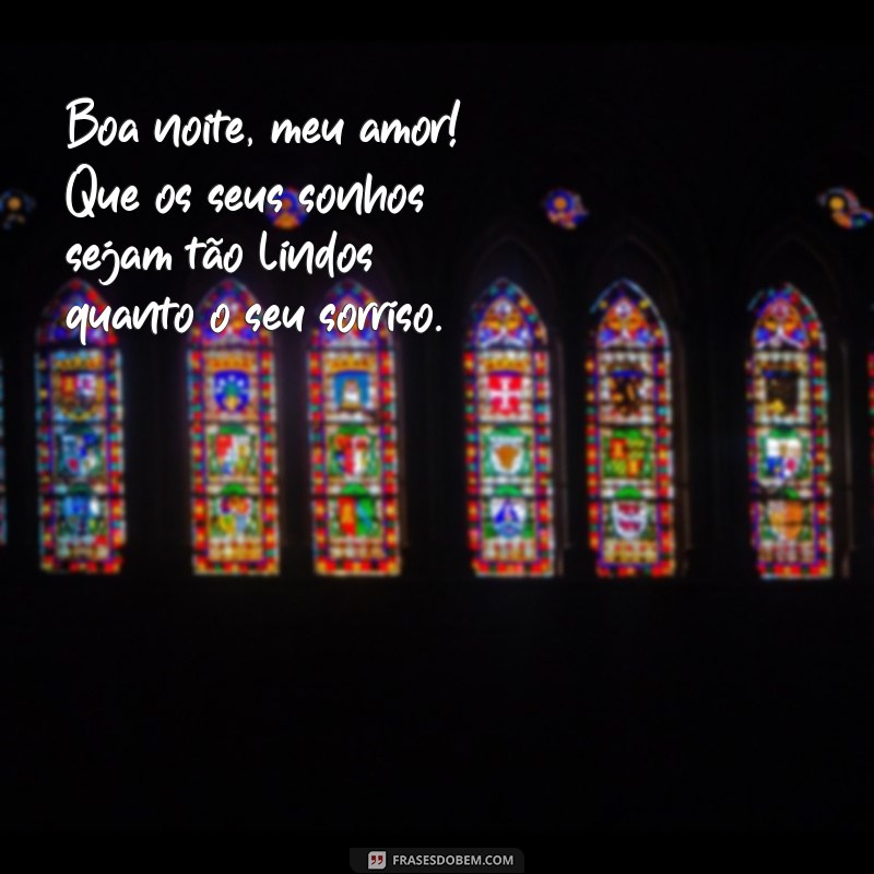 frases de boa noite para o meu amor Boa noite, meu amor! Que os seus sonhos sejam tão lindos quanto o seu sorriso.