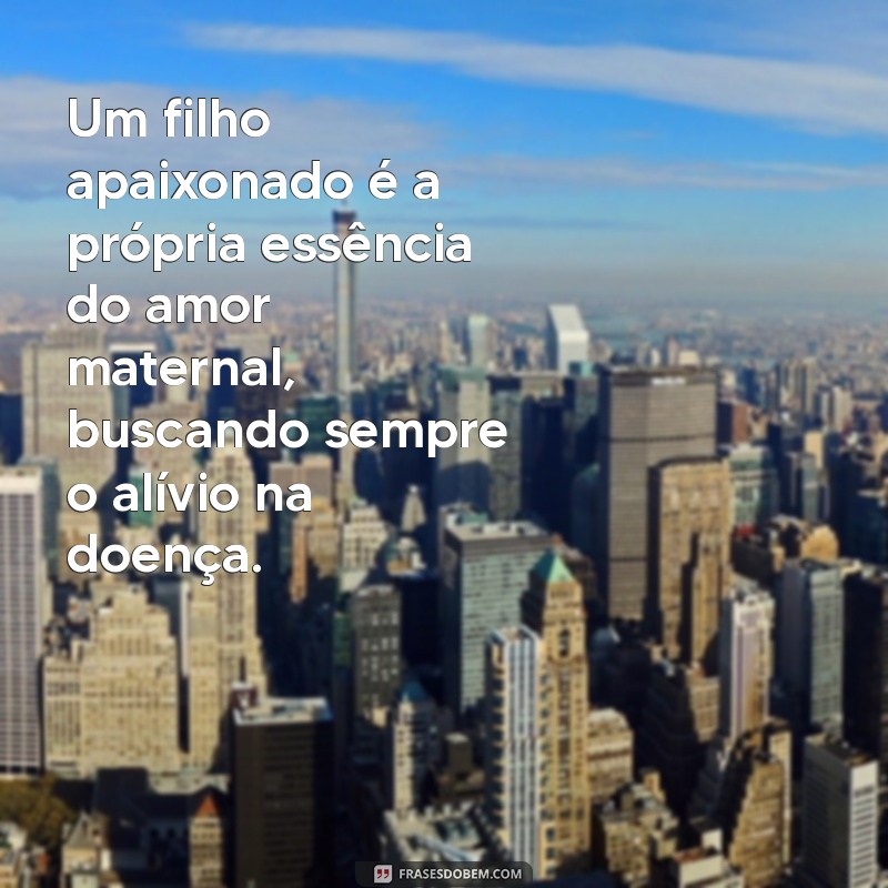 Como Lidar com a Doença de um Filho Apaixonado pela Mãe: Dicas e Apoio Emocional 