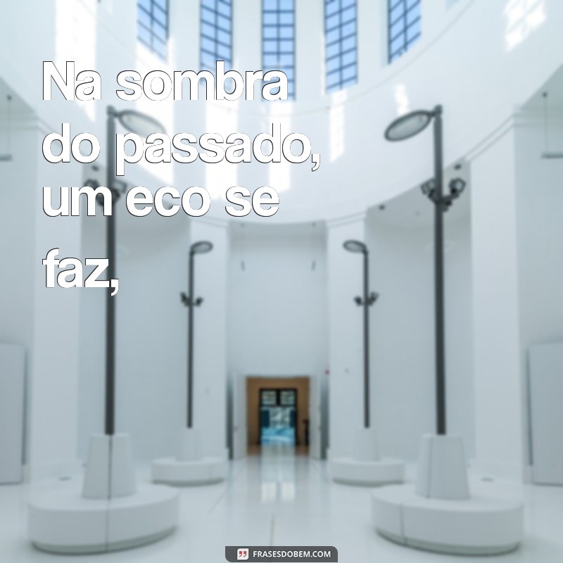 poema machado de assis Na sombra do passado, um eco se faz,