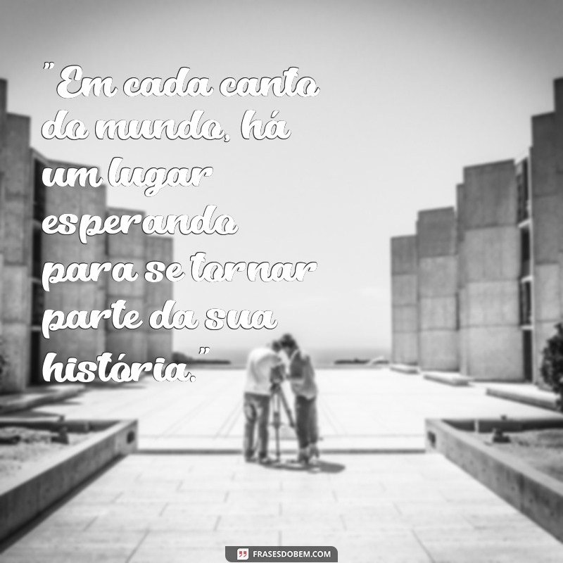 lugar incrível frases
