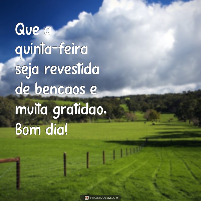 Comece sua quinta-feira com positividade: as melhores frases de bom dia para uma quinta-feira maravilhosa 