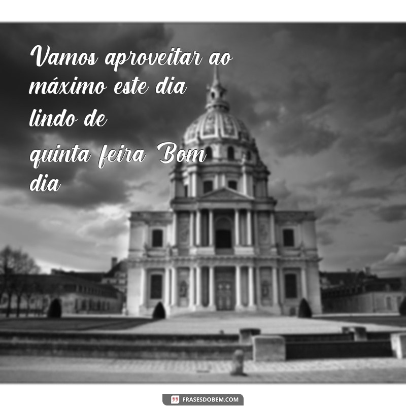 Comece sua quinta-feira com positividade: as melhores frases de bom dia para uma quinta-feira maravilhosa 