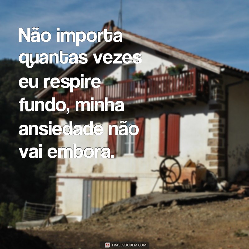 Descubra as melhores frases para expressar sua ansiedade 