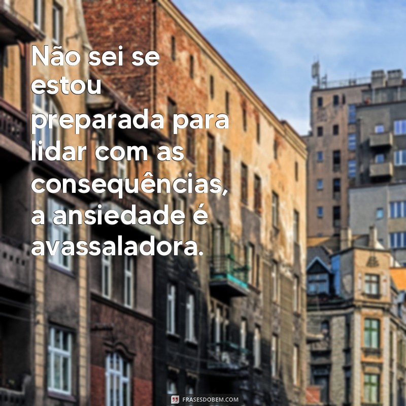 Descubra as melhores frases para expressar sua ansiedade 