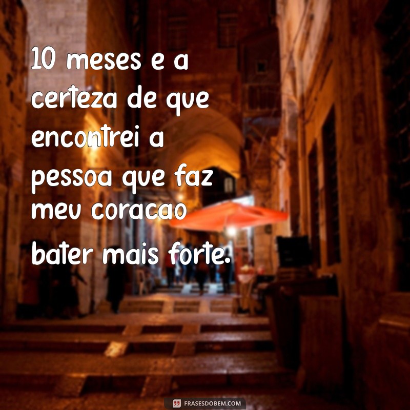 Celebrando 10 Meses Juntos: Mensagens e Frases Inspiradoras para Comemorar o Amor 