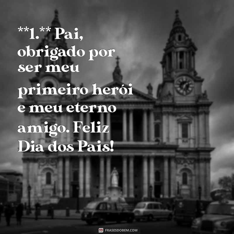 cartas para o dia dos pais **1.** Pai, obrigado por ser meu primeiro herói e meu eterno amigo. Feliz Dia dos Pais!