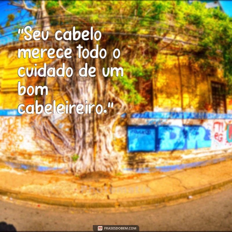 frases cabeleireiro ou cabelereiro 