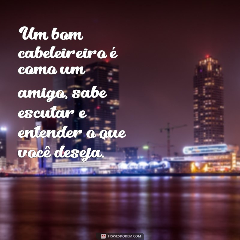 Descubra as melhores frases para encantar seus clientes como cabeleireiro ou cabelereiro 