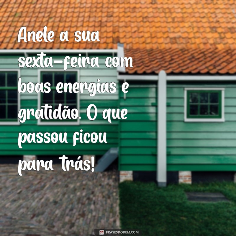 Frases Inspiradoras para Celebrar a Sexta-Feira: Comece o Fim de Semana com Positividade 