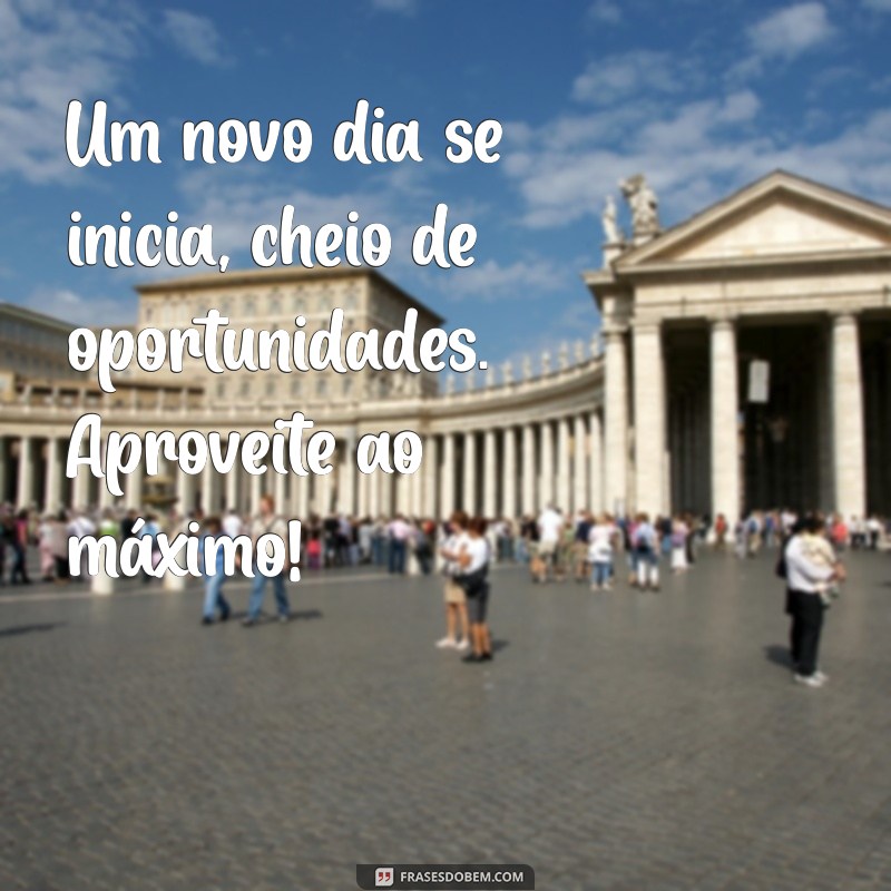 Frases Inspiradoras de Bom Dia para Começar o Dia com Positividade 