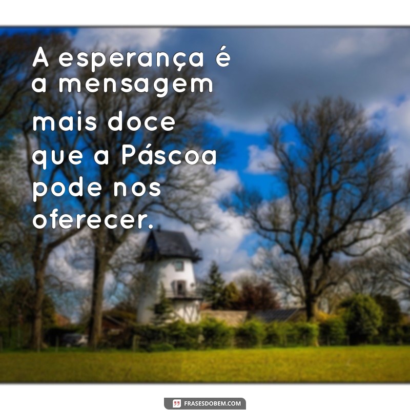 Frases Inspiradoras para Celebrar a Páscoa: Mensagens e Reflexões 