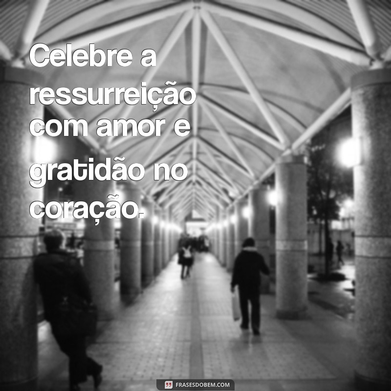 Frases Inspiradoras para Celebrar a Páscoa: Mensagens e Reflexões 